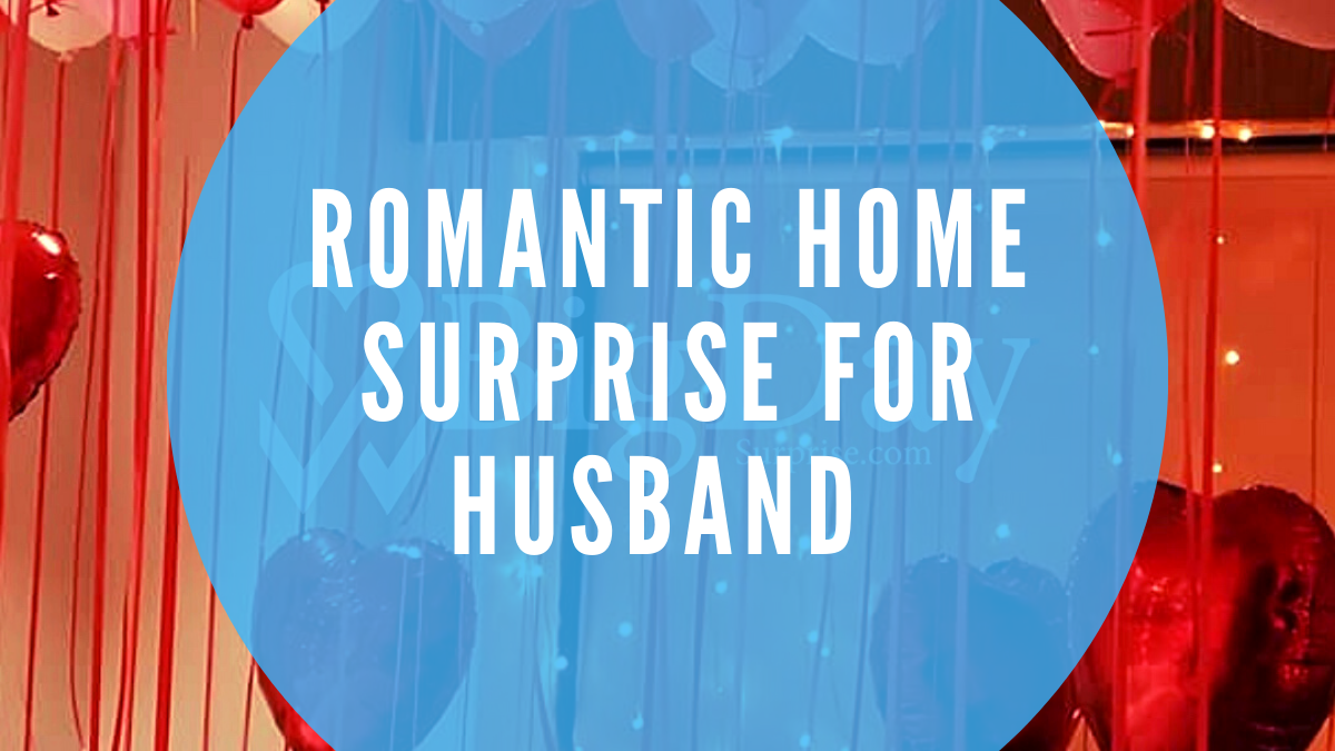 Romantic home surprise for Husband